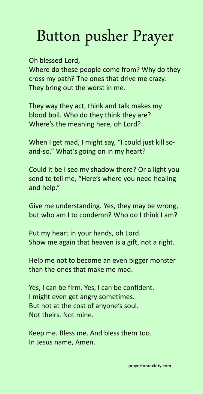 This prayer help you understand how to handle people that bother you. It all depends on the right perspective.